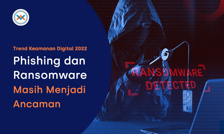 Trend Keamanan Digital 2022 – Ransomware dan Phishing Masih Menjadi Ancaman