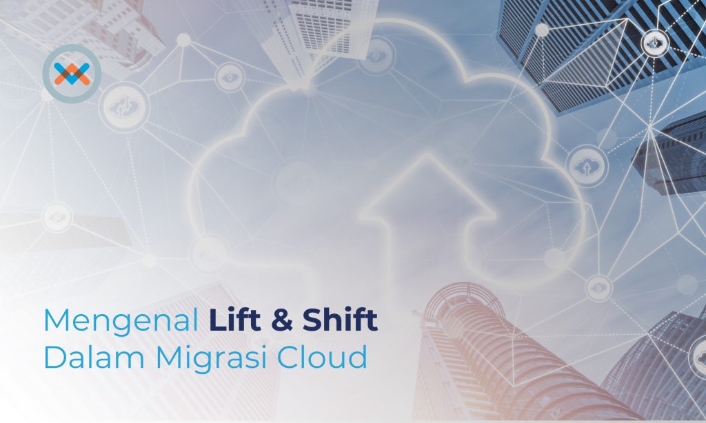 Mengenal Konsep Lift & Shift dalam Cloud Migration